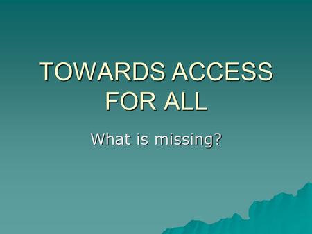TOWARDS ACCESS FOR ALL What is missing?. World Attention WSIS WSIS 2005 2005 UN ICT TF UN ICT TF Millenium Development Goals MDGs 2015 - half extreme.