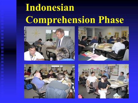 Indonesian Comprehension Phase. First two weeks of language training Expected level S-0/R-0 Students are together for the whole day Emphasis on listening.