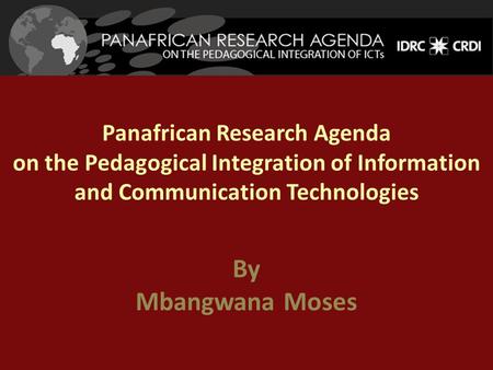 Panafrican Research Agenda on the Pedagogical Integration of Information and Communication Technologies By Mbangwana Moses.