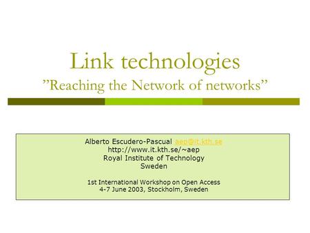 Link technologies Reaching the Network of networks Alberto Escudero-Pascual  Royal Institute of Technology.