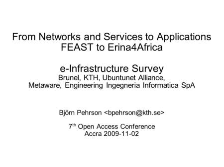From Networks and Services to Applications FEAST to Erina4Africa e-Infrastructure Survey Brunel, KTH, Ubuntunet Alliance, Metaware, Engineering Ingegneria.