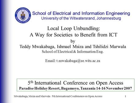 Mwakabaga, Msiza and Marwala5th International Confernence on Open Access1 Local Loop Unbundling: A Way for Societies to Benefit from ICT by Teddy Mwakabaga,