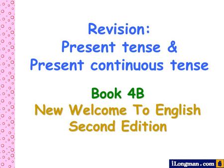 Revision: Present tense & Present continuous tense