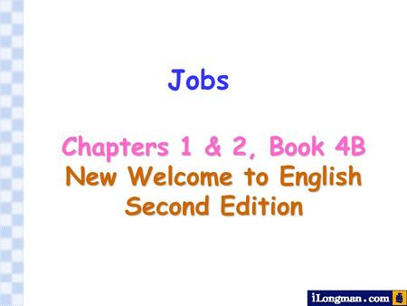 Jobs Chapters 1 & 2, Book 4B New Welcome to English Second Edition.
