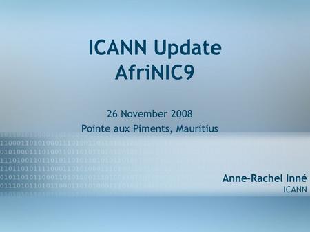 Prepared by Corporate Affairs September 2007 1 ICANN Update AfriNIC9 26 November 2008 Pointe aux Piments, Mauritius Anne-Rachel Inné ICANN.