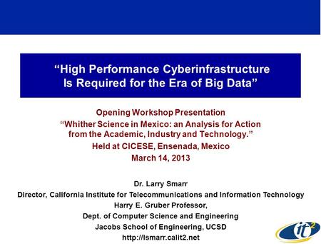 High Performance Cyberinfrastructure Is Required for the Era of Big Data Opening Workshop Presentation Whither Science in Mexico: an Analysis for Action.