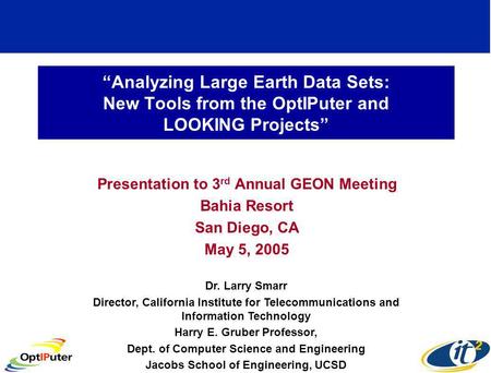 Analyzing Large Earth Data Sets: New Tools from the OptIPuter and LOOKING Projects Presentation to 3 rd Annual GEON Meeting Bahia Resort San Diego, CA.