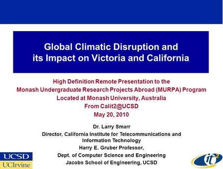 Global Climatic Disruption and its Impact on Victoria and California High Definition Remote Presentation to the Monash Undergraduate Research Projects.