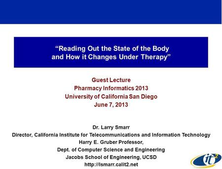 Reading Out the State of the Body and How it Changes Under Therapy Guest Lecture Pharmacy Informatics 2013 University of California San Diego June 7, 2013.