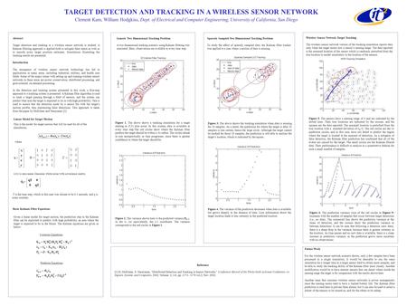 TARGET DETECTION AND TRACKING IN A WIRELESS SENSOR NETWORK Clement Kam, William Hodgkiss, Dept. of Electrical and Computer Engineering, University of California,