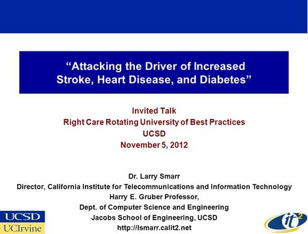 Attacking the Driver of Increased Stroke, Heart Disease, and Diabetes Invited Talk Right Care Rotating University of Best Practices UCSD November 5, 2012.