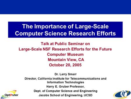 1 The Importance of Large-Scale Computer Science Research Efforts Talk at Public Seminar on Large-Scale NSF Research Efforts for the Future Computer Museum.