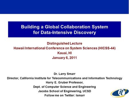 Building a Global Collaboration System for Data-Intensive Discovery Distinguished Lecture Hawaii International Conference on System Sciences (HICSS-44)