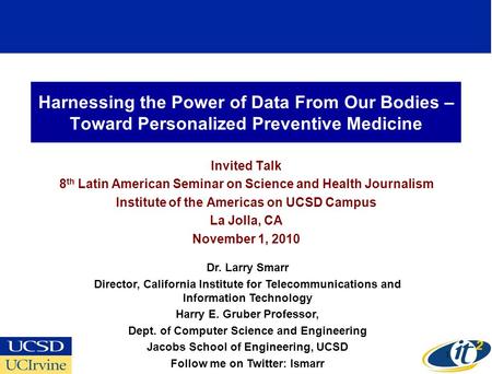 Harnessing the Power of Data From Our Bodies – Toward Personalized Preventive Medicine Invited Talk 8 th Latin American Seminar on Science and Health Journalism.