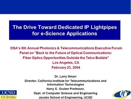 The Drive Toward Dedicated IP Lightpipes for e-Science Applications OSAs 6th Annual Photonics & Telecommunications Executive Forum Panel on Back to the.