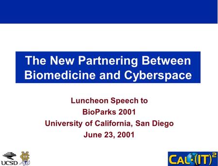 The New Partnering Between Biomedicine and Cyberspace Luncheon Speech to BioParks 2001 University of California, San Diego June 23, 2001.