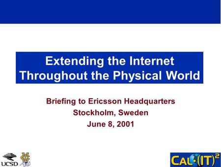 Extending the Internet Throughout the Physical World Briefing to Ericsson Headquarters Stockholm, Sweden June 8, 2001.
