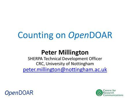Counting on OpenDOAR Peter Millington SHERPA Technical Development Officer CRC, University of Nottingham