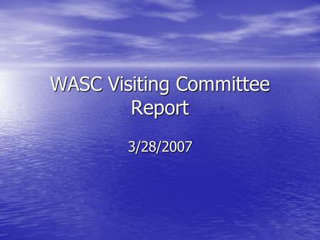 WASC Visiting Committee Report 3/28/2007. Areas of Strength Organization The Co Principals and the School Leadership Team provide direction and support.