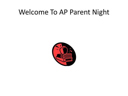 Welcome To AP Parent Night. Graduation With Distinction Statistics show that students who take the AP classes and tests are more likely to graduate from.