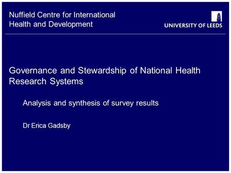 Nuffield Centre for International Health and Development Governance and Stewardship of National Health Research Systems Analysis and synthesis of survey.