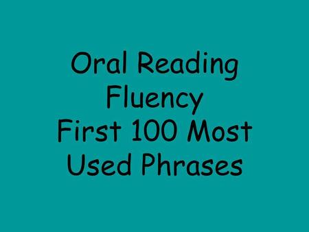 Oral Reading Fluency First 100 Most Used Phrases