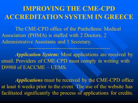 IMPROVING THE CME-CPD ACCREDITATION SYSTEM IN GREECE The CME-CPD office of the Panhellenic Medical Association (PHMA) is staffed with 2 Doctors, 2 Administrative.