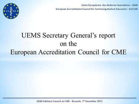 UEMS Secretary Generals report on the European Accreditation Council for CME.