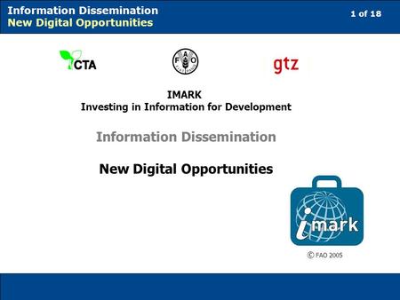 1 of 18 Information Dissemination New Digital Opportunities IMARK Investing in Information for Development Information Dissemination New Digital Opportunities.