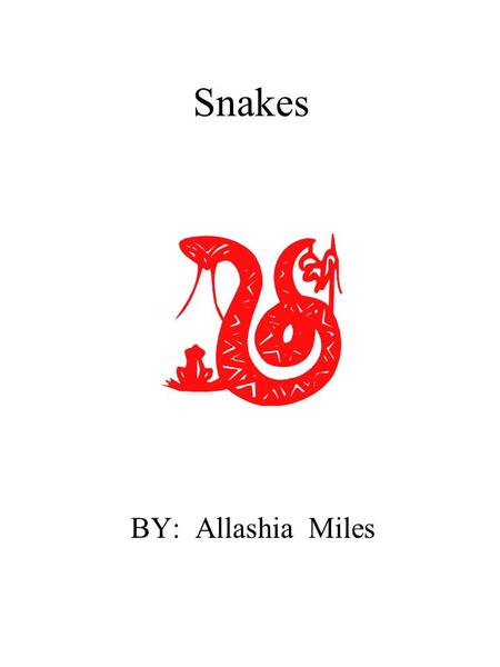 Snakes BY: Allashia Miles. Dedication Page I dedicate this book to my teachers.