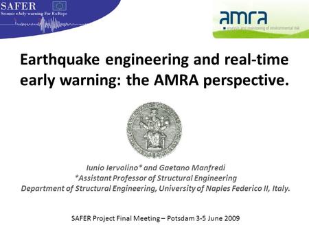 Earthquake engineering and real-time early warning: the AMRA perspective. Iunio Iervolino* and Gaetano Manfredi *Assistant Professor of Structural Engineering.