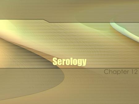 Serology Chapter 12. Serology It is the study of body fluids Blood Saliva Semen Urine.
