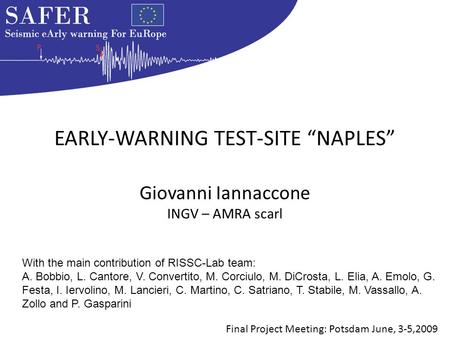 EARLY-WARNING TEST-SITE NAPLES Giovanni Iannaccone INGV – AMRA scarl Final Project Meeting: Potsdam June, 3-5,2009 With the main contribution of RISSC-Lab.