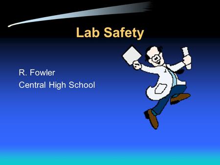 Lab Safety R. Fowler Central High School.