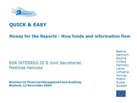 Belarus Denmark Estonia Finland Germany Latvia Lithuania Norway Poland Russia Sweden QUICK & EASY Money for the Reports - How funds and information flow.