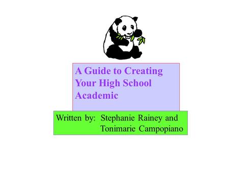 A Guide to Creating Your High School Academic PortfolioPortfolio Written by: Stephanie Rainey and Tonimarie Campopiano.