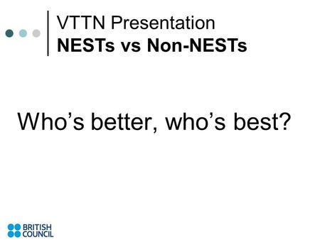 Whos better, whos best? VTTN Presentation NESTs vs Non-NESTs.