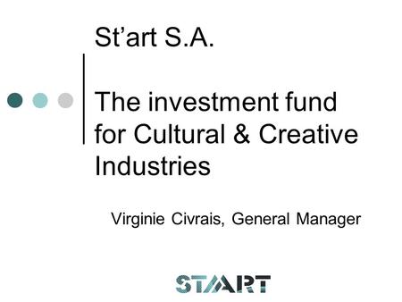 Start S.A. The investment fund for Cultural & Creative Industries Virginie Civrais, General Manager.