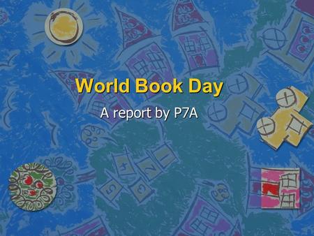 World Book Day A report by P7A. n Every year we celebrate World Book Day by inviting Reading Champions into our school to read to us. We also dress us.