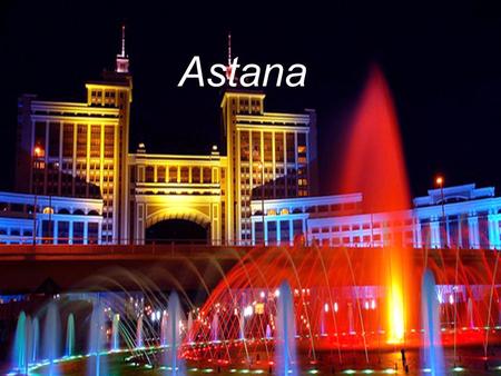 Astana. Astana became the capital of Kazakhstan in 1997. The young capital, my eyes, - a symbol of creation, creativity and progress of the people of.
