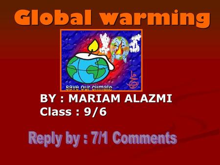 Global warming BY : MARIAM ALAZMI Class : 9/6. Global warming is the increase in the average temperature of Earth's near-surface air and oceans.