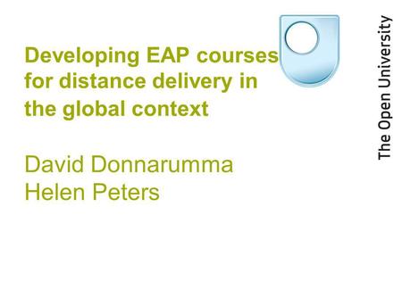 Developing EAP courses for distance delivery in the global context David Donnarumma Helen Peters.