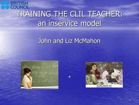 TRAINING THE CLIL TEACHER: an inservice model John and Liz McMahon
