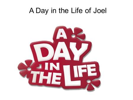 A Day in the Life of Joel. Introduction My name is Joel and I am going to tell you about my special day which is Sunday. I hope that you enjoy this short.