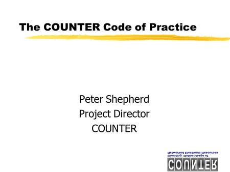 The COUNTER Code of Practice Peter Shepherd Project Director COUNTER.