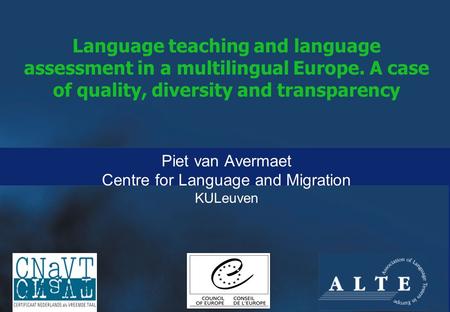 Language teaching and language assessment in a multilingual Europe. A case of quality, diversity and transparency Piet van Avermaet Centre for Language.
