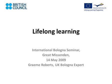 Lifelong learning International Bologna Seminar, Great Missenden, 14 May 2009 Graeme Roberts, UK Bologna Expert.