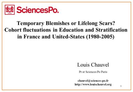 1 Temporary Blemishes or Lifelong Scars? Cohort fluctuations in Education and Stratification in France and United-States (1980-2005) Louis Chauvel Pr at.