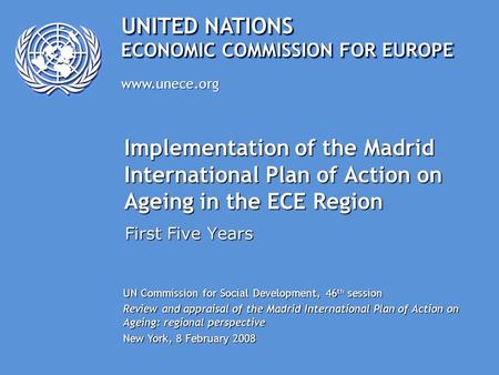 UNITED NATIONS www.unece.org ECONOMIC COMMISSION FOR EUROPE Implementation of the Madrid International Plan of Action on Ageing in the ECE Region First.
