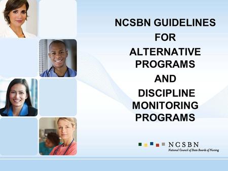 NCSBN GUIDELINES FOR ALTERNATIVE PROGRAMS AND DISCIPLINE MONITORING PROGRAMS.